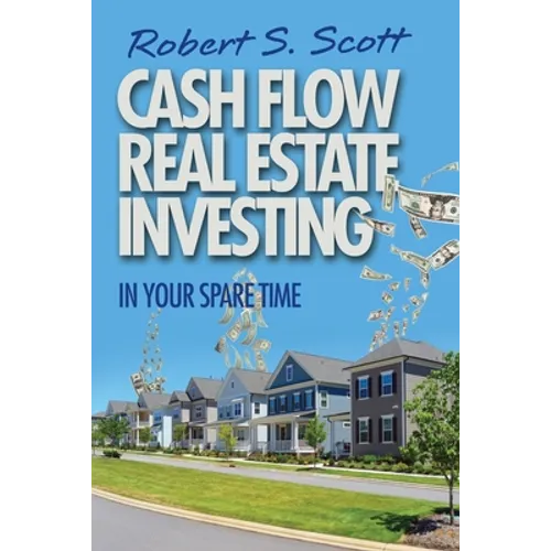 Cash Flow Real Estate Investing: In Your Spare Time - Paperback