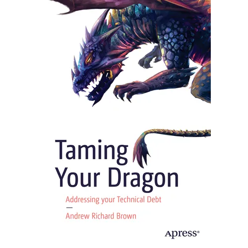 Taming Your Dragon: Addressing Your Technical Debt - Paperback