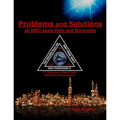 Problems and Solutions on MRO Spare Parts and Storeroom: 6th Discipline on World Class Maintenance, The 12 Disciplines - Paperback