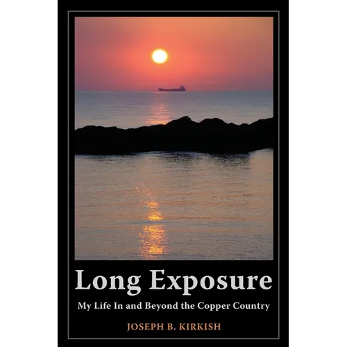 Long Exposure: My Life In and Beyond the Copper Country - Paperback