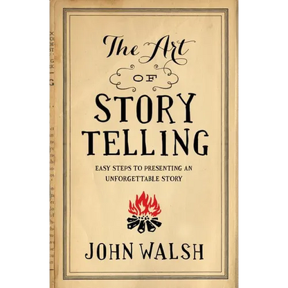 The Art of Storytelling: Easy Steps to Presenting an Unforgettable Story - Paperback