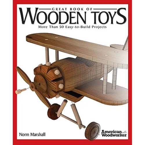 Great Book of Wooden Toys: More Than 50 Easy-To-Build Projects (American Woodworker) - Paperback