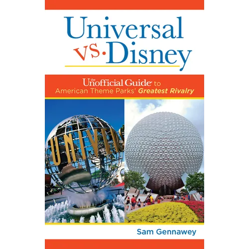 Universal Versus Disney: The Unofficial Guide to American Theme Parks' Greatest Rivalry - Paperback