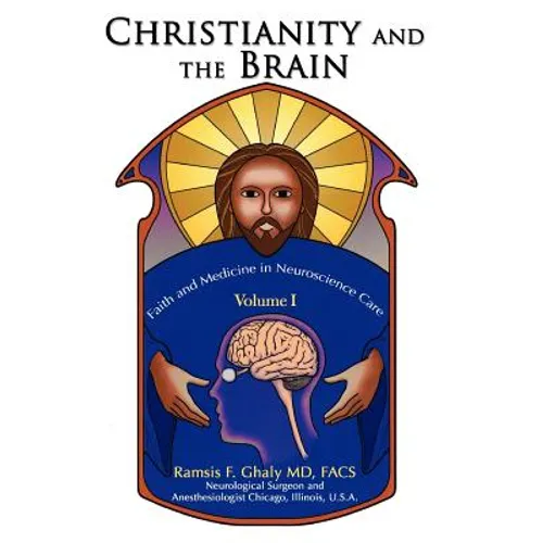 Christianity and the Brain: Volume I: Faith and Medicine in Neuroscience Care - Hardcover