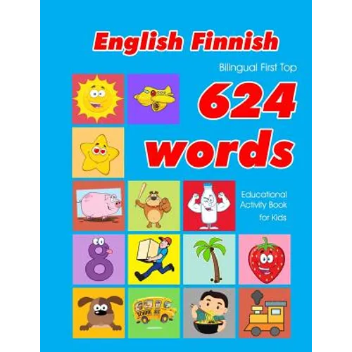 English - Finnish Bilingual First Top 624 Words Educational Activity Book for Kids: Easy vocabulary learning flashcards best for infants babies toddle - Paperback