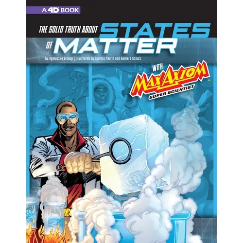 The Solid Truth about States of Matter with Max Axiom, Super Scientist: 4D an Augmented Reading Science Experience - Paperback