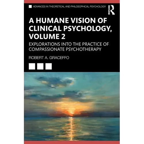 A Humane Vision of Clinical Psychology, Volume 2: Explorations into the Practice of Compassionate Psychotherapy - Paperback