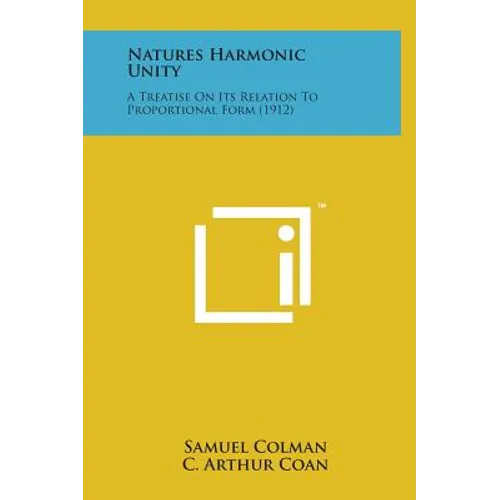 Natures Harmonic Unity: A Treatise on Its Relation to Proportional Form (1912) - Hardcover