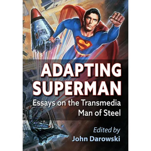 Adapting Superman: Essays on the Transmedia Man of Steel - Paperback