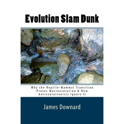 Evolution Slam Dunk: Why the Reptile-Mammal Transition Proves Macroevolution & How Antievolutionists Ignore It - Paperback