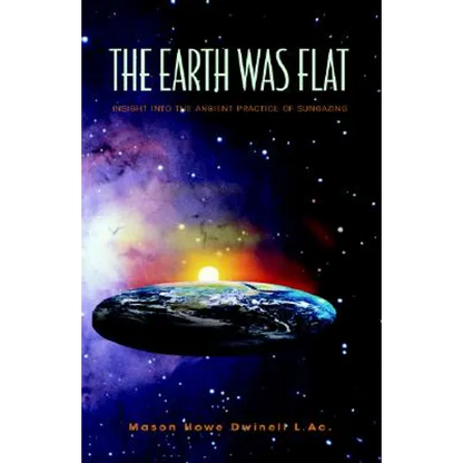The Earth was Flat: Insight into the Ancient Practice of Sungazing - Paperback