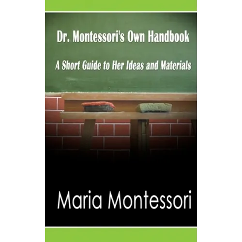 Dr. Montessori's Own Handbook: A Short Guide to Her Ideas and Materials - Hardcover