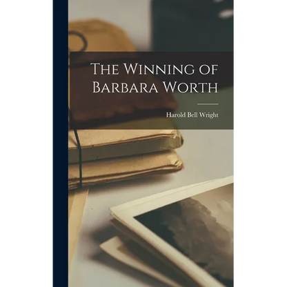 The Winning of Barbara Worth - Hardcover