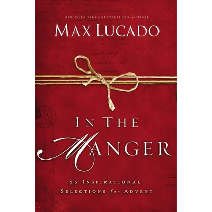 In the Manger: 25 Inspirational Selections for Advent (a 25-Day Christmas Devotional) - The Perfect Christian Gift for the Holiday Season - Hardcover