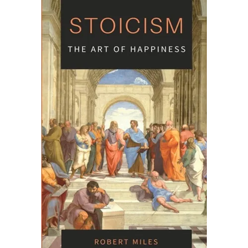 Stoicism-The Art of Happiness: How to Stop Fearing and Start living - Paperback