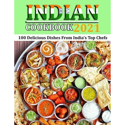 Indian Cookbook 2021: 100 Delicious Dishes From India's Top Chefs - Paperback