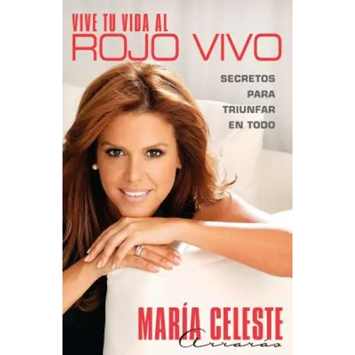 Vive Tu Vida al Rojo Vivo: Secretos Para Triunfar en Todo = Live Your Life at the Intense = Live Your Life at the Intense - Paperback