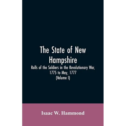 The State Of New Hampshire. Rolls Of The Soldiers In The Revolutionary War, 1775, To May, 1777: With An Appendix, Embracing Diaries Of Lieut. Jonathan - Paperback