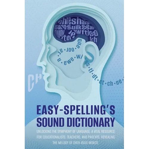Easy Spelling's Sound Dictionary: Unlocking the symphony of language: a Vital resource for educationalists, teachers, and parents, revealing the melod - Paperback
