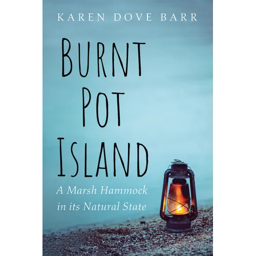 Burnt Pot Island: A Marsh Hammock in Its Natural State - Hardcover