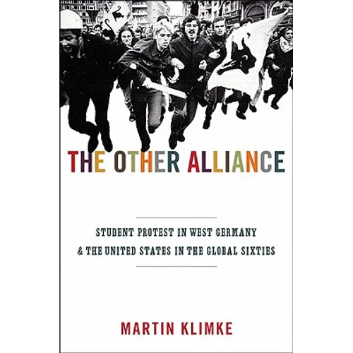 The Other Alliance: Student Protest in West Germany and the United States in the Global Sixties - Paperback