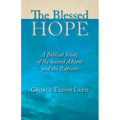 The Blessed Hope: A Biblical Study of the Second Advent and the Rapture - Paperback