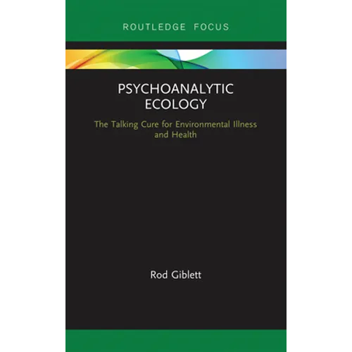 Psychoanalytic Ecology: The Talking Cure for Environmental Illness and Health - Paperback