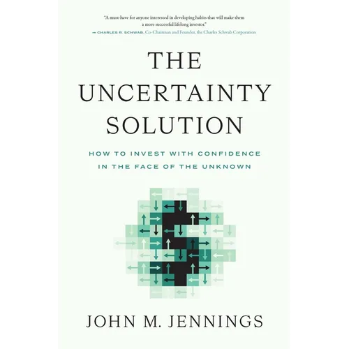 The Uncertainty Solution: How to Invest with Confidence in the Face of the Unknown - Hardcover