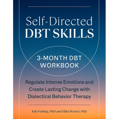 Self-Directed Dbt Skills: A 3-Month Dbt Workbook to Regulate Intense Emotions and Create Lasting Change with Dialectical Behavior Therapy - Paperback