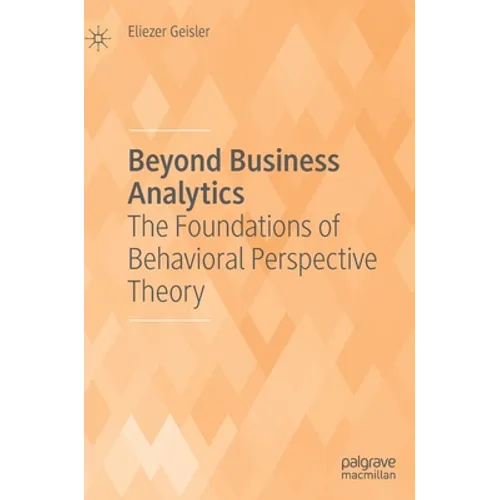 Beyond Business Analytics: The Foundations of Behavioral Perspective Theory - Hardcover
