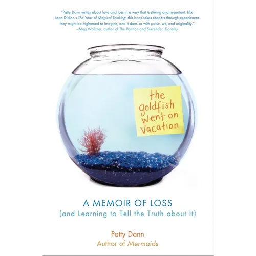 The Goldfish Went on Vacation: A Memoir of Loss (and Learning to Tell the Truth about It) - Paperback