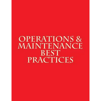 Operations & Maintenance Best Practices: A Guide to Achieving Operational Efficiency - August 2010 - Paperback