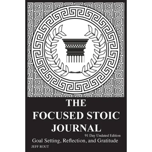 The Focused Stoic Journal 91 Day Undated Edition: Goal Setting, Reflection, and Gratitude - Paperback