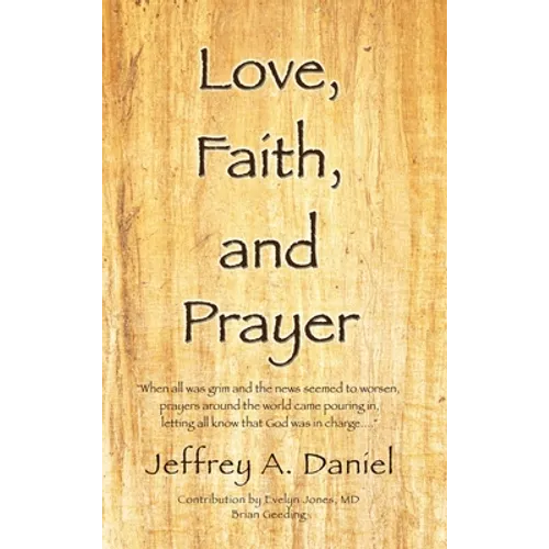 Love, Faith, and Prayer: "When all was grim and the news seemed to worsen, prayers around the world came pouring in, letting all know that God was in - Hardcover