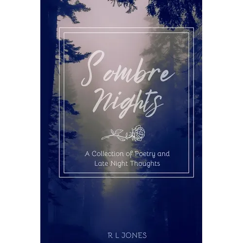 Sombre Nights: A Collection of Poetry and Late Night Thoughts - Paperback