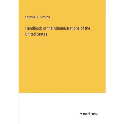 Handbook of the Administrations of the United States - Paperback