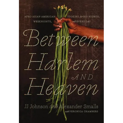 Between Harlem and Heaven: Afro-Asian-American Cooking for Big Nights, Weeknights, and Every Day - Hardcover