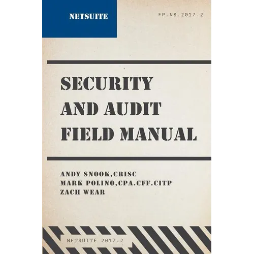 NetSuite Security and Audit Field Manual: 2017.2 - Paperback