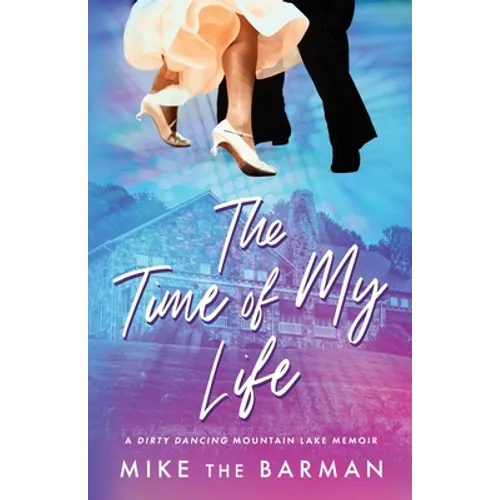 The Time of My Life: A Dirty Dancing Mountain Lake Memoir - Paperback