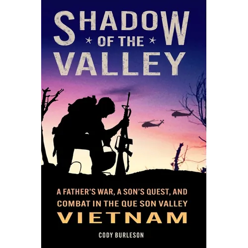 Shadow of the Valley: A Father's War, a Son's Quest, and Combat in the Que Son Valley, Vietnam - Paperback