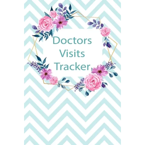 Doctors Visits Tracker: Patient's Medical Record Your Personal Treatment History Tracking - Paperback