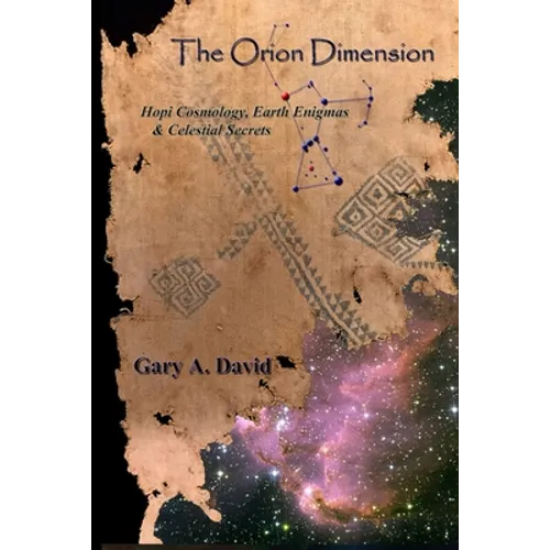 The Orion Dimension: Hopi Cosmology, Earth Enigmas & Celestial Secrets - Paperback