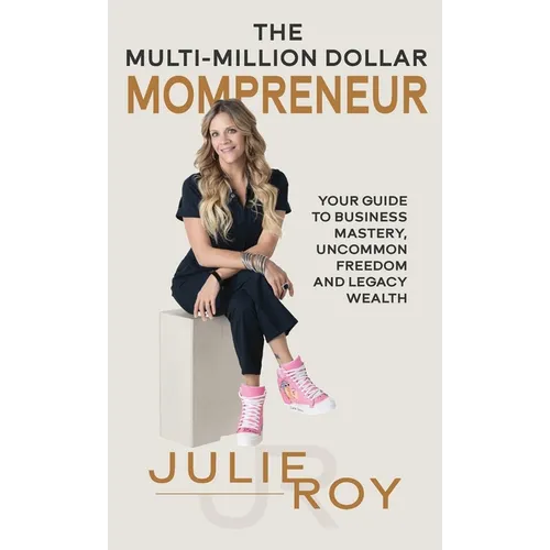 The Multi-Million Dollar Mompreneur: Your Guide to Business Mastery, Uncommon Freedom, and Legacy Wealth - Hardcover