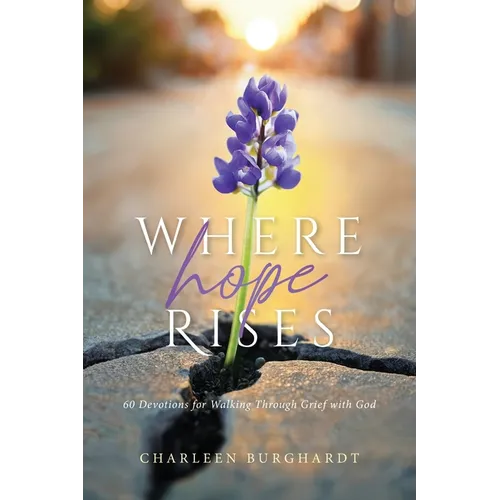 Where Hope Rises: 60 Devotions for Walking Through Grief with God - Paperback