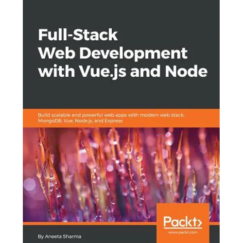 Full-Stack Web Development with Vue.js and Node: Build scalable and powerful web apps with modern web stack: MongoDB, Vue, Node.js, and Express - Paperback