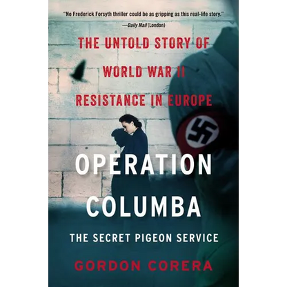 Operation Columba--The Secret Pigeon Service: The Untold Story of World War II Resistance in Europe - Paperback
