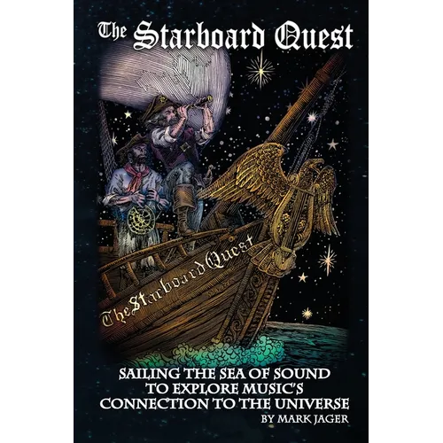 Starboard Quest: Sailing the Sea of Sound to Explore Music's Connection to the Universe - Paperback