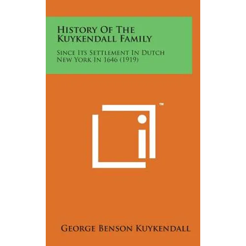 History of the Kuykendall Family: Since Its Settlement in Dutch New York in 1646 (1919) - Hardcover