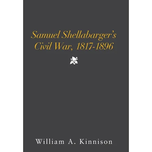 Samuel Shellabarger's Civil War, 1817-1896 - Hardcover