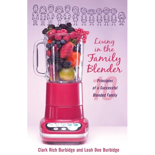 Living in the Family Blender: 10 Principles of a Successful Blended Family - Paperback
